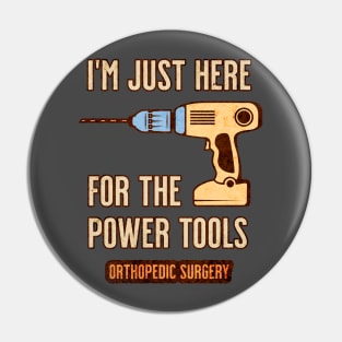 I'm Just Here For the Power Tools - Orthopedics Pin