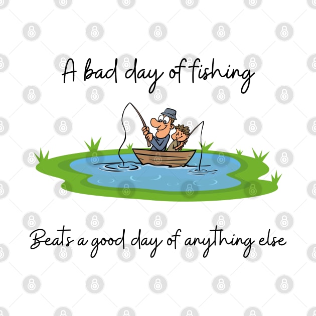 A bad day of fishing beats a good day of anything else by Flawless Designs