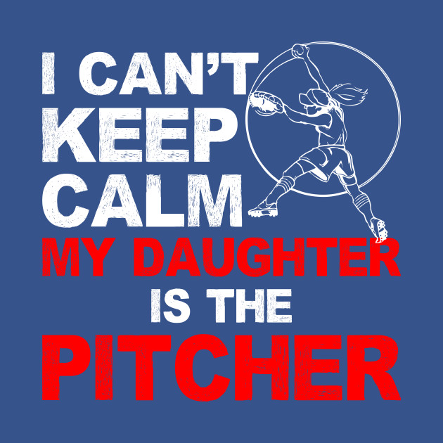 Disover I can't keep calm My Daughter is the Pitcher - Baseball Gift - T-Shirt