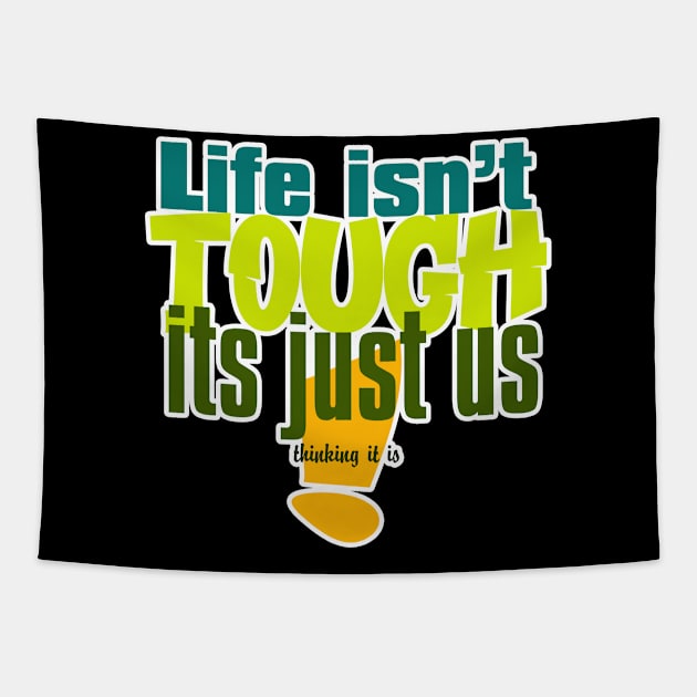 life isnt tough its just us Tapestry by stephenignacio