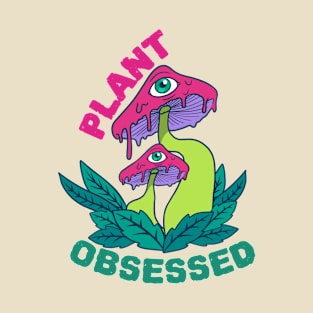 Plant Obsessed Plants leaves and Funny Eyed Mushrooms T-Shirt