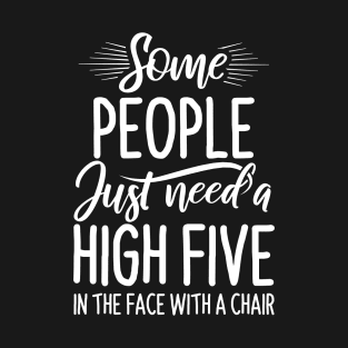 Some People Just Need High Five - Funny Quotes T-Shirt