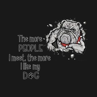 The More People I Meet, The More I Like My Dog T-Shirt