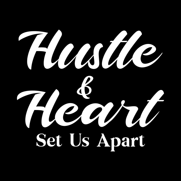 Hustle & Heart Set Us Apart by potatonamotivation