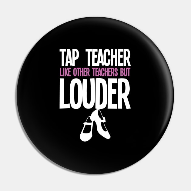 Tap Dance Teacher Like Other Teachers But Louder Pin by Kudostees