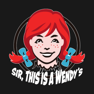 Sir, this is a Wendy's T-Shirt