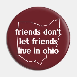 Friends Don't Let Friends Live In Ohio Pin