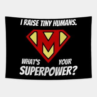 I Raise Tiny Humans; What's Your Superpower? Tapestry