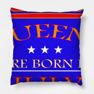 Queens Are Born in July Pillow