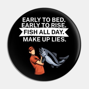 Early to bed Early to rise Fish all day Make up lies Pin