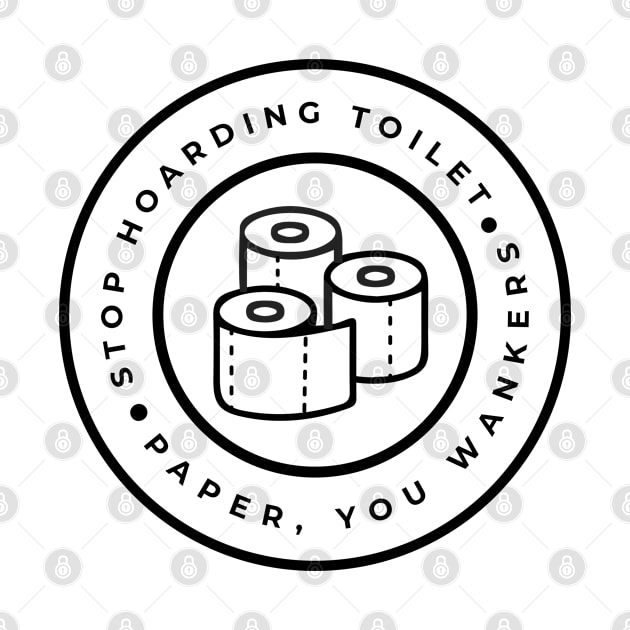 Stop Hoarding Toilet Paper CoronaVirus by CloudWalkerDesigns