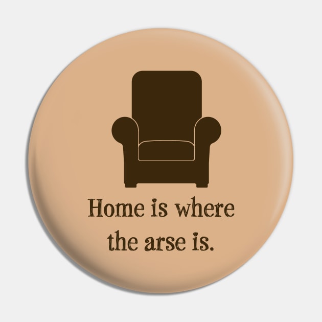 Home Is Where the Arse Is Pin by Mozartini