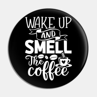 Wake Up and Smell the Coffee - Coffee Lover Pin