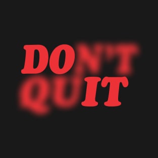 DONT QUIT T-Shirt