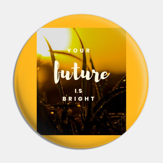 Your future is bright Pin by Be stronger than your past