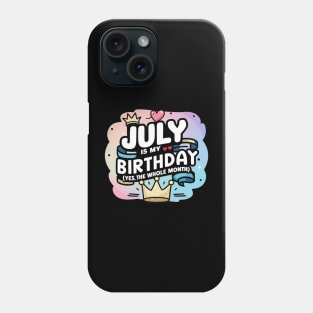 July Is My Birthday - Yes, The Whole Month Phone Case