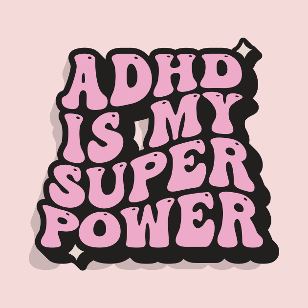 ADHD Is My Superpower by ScritchDesigns