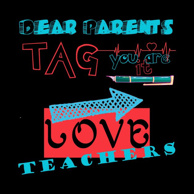 Dear Parents Tag You're It Love Teacher Funny T-Shirt Gifts by Jacklake94