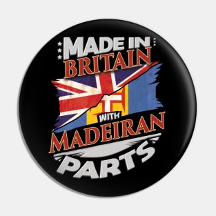 Made In Britain With Madeiran Parts - Gift for Madeiran From Madeira Pin