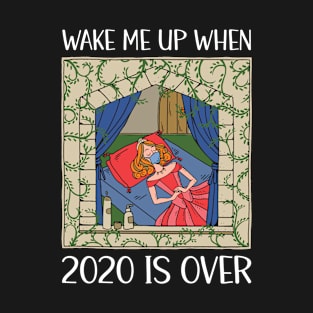 Wake Me Up When 2020 Is Over T-Shirt