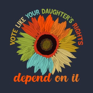 vote like your daughter's right depend  it T-Shirt