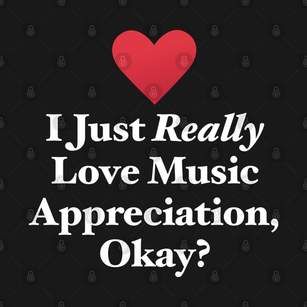 I Just Really Love Music Appreciation, Okay? by MapYourWorld