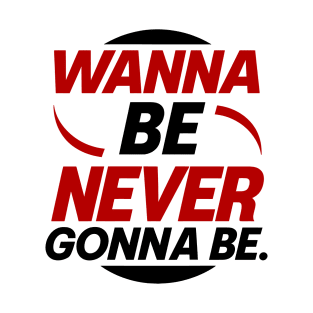 Wanna Be Original T-Shirt