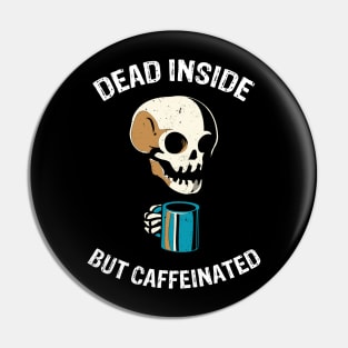 Dead Inside But Caffeinated Pin