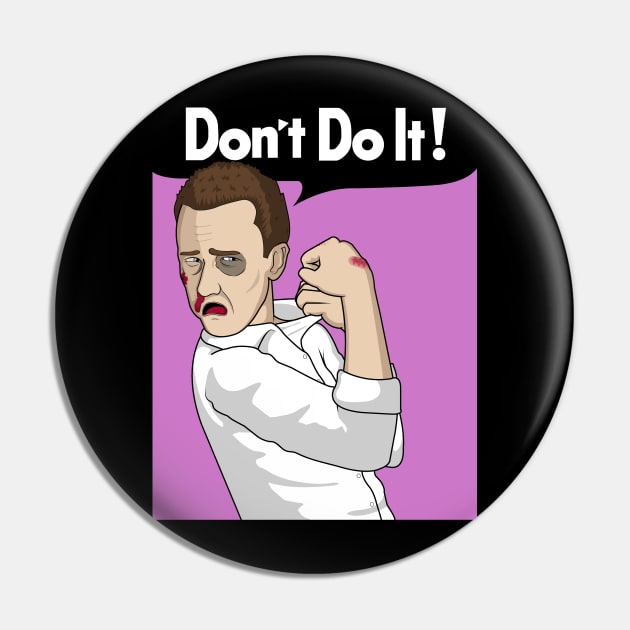 Don't Do It! Pin by Raffiti