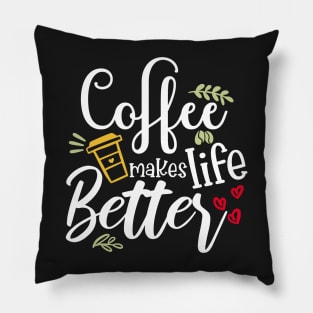 Coffee Makes Life Better Pillow