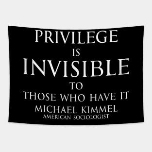 Privilege is invisible to those who have it. - Michael Kimmel Quote in white Tapestry