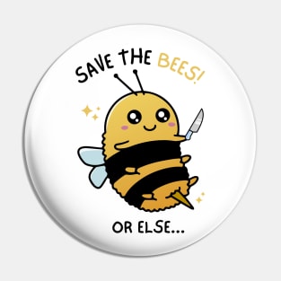 Save the Bees or Else... Pin