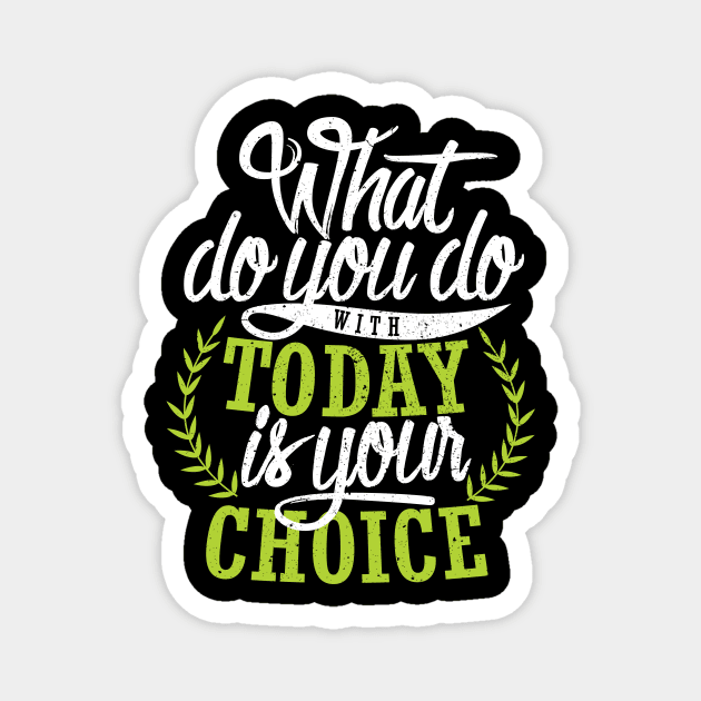 'What You Do With Today Is Your Choice' Family Love Shirt Magnet by ourwackyhome