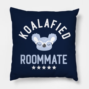 Koalafied Roommate - Funny Gift Idea for Roommates Pillow