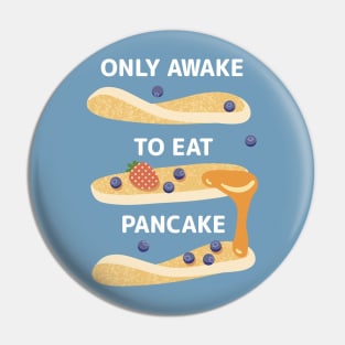 Only Awake to Eat Pancake Pin