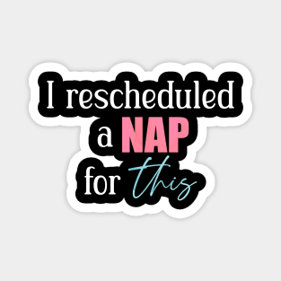 I rescheduled a nap for this Magnet