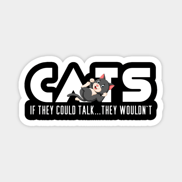 Cats - If they could talk...they wouldn't Magnet by ArticaDesign
