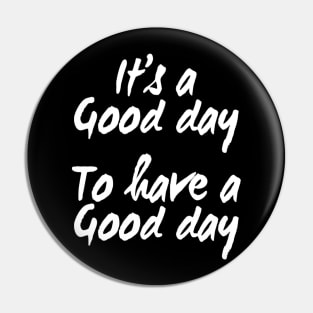 It's a Good Day To Have a Good Day | Positive quote Pin