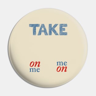 Take On Me Pin