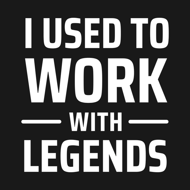 i used to work with legends by stcr