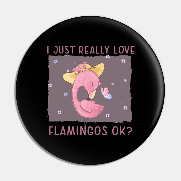 I just really Love Flamingos ok  Flamingo Pin by alpmedia