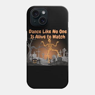 Dance Like No One Is Alive To Watch! Phone Case