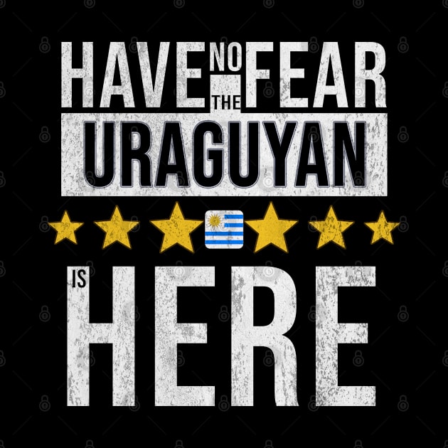 Have No Fear The Uraguyan Is Here - Gift for Uraguyan From Uruguay by Country Flags