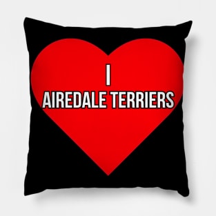 I love Airedale Terriers Pillow