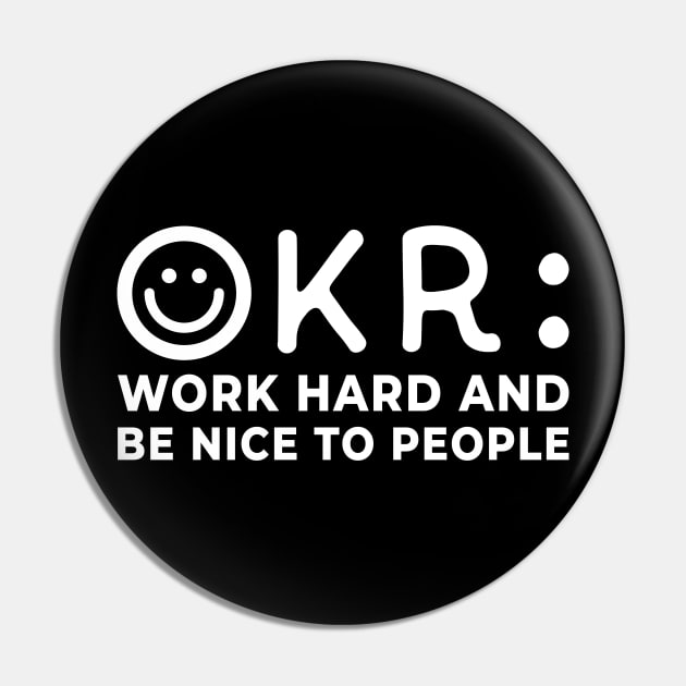 OKR: Work hard and be nice to people Pin by Slow Creative