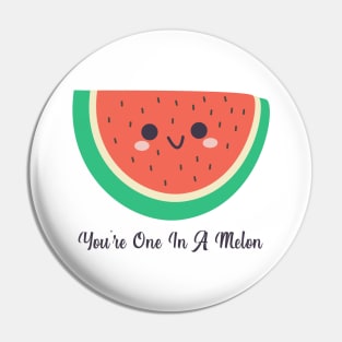 You Are One In A Melon Pin