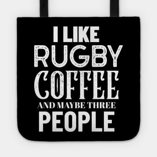 I Like Rugby Coffee And Maybe Three People Tote