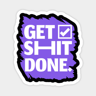 Get Shit Done - Inspirational Quote Design Magnet