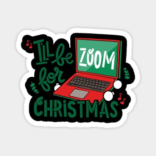 I’ll be Zoom for Christmas Magnet