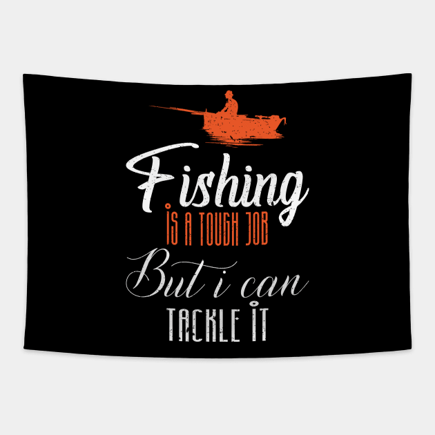 Fishing is a tough job but i can tackle it Tapestry by FatTize